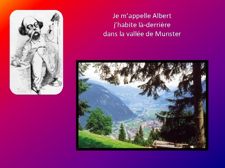 Je m’appelle Albert j’habite là-derrière dans la vallée de Munster 