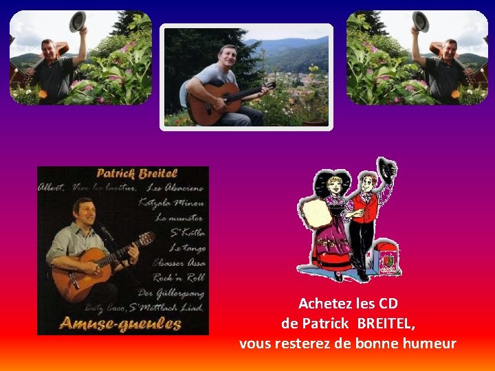 Achetez les CD de Patrick BREITEL, vous resterez de bonne humeur 