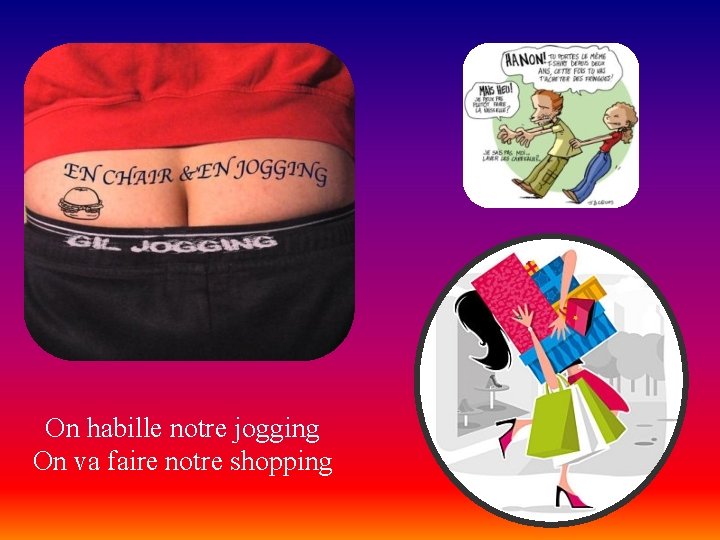 On habille notre jogging On va faire notre shopping 