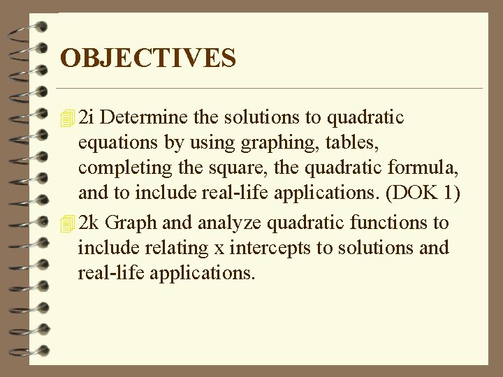 OBJECTIVES 4 2 i Determine the solutions to quadratic equations by using graphing, tables,