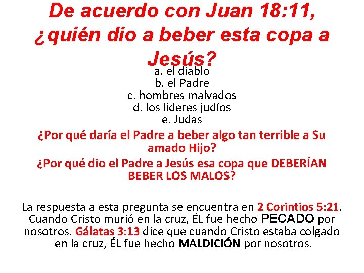 De acuerdo con Juan 18: 11, ¿quién dio a beber esta copa a Jesús?