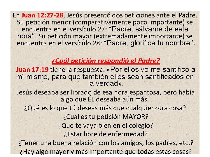 En Juan 12: 27 -28, Jesús presentó dos peticiones ante el Padre. Su petición