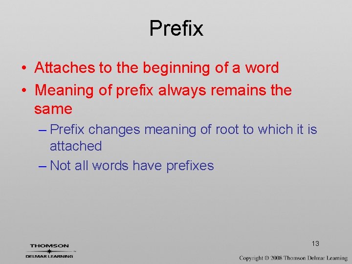 Prefix • Attaches to the beginning of a word • Meaning of prefix always