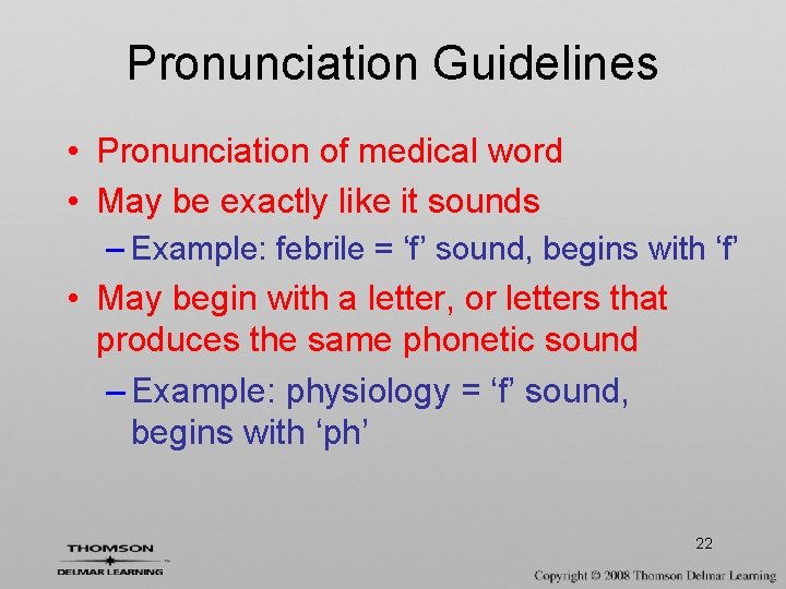 Pronunciation Guidelines • Pronunciation of medical word • May be exactly like it sounds