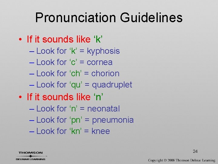 Pronunciation Guidelines • If it sounds like ‘k’ – Look for ‘k’ = kyphosis