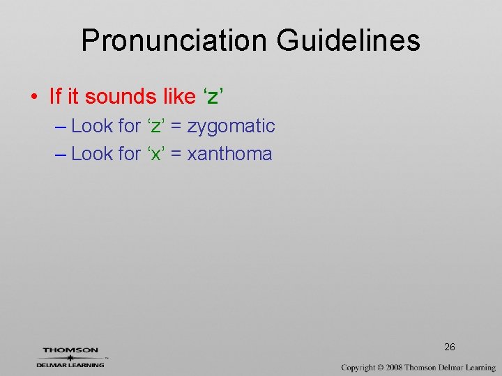 Pronunciation Guidelines • If it sounds like ‘z’ – Look for ‘z’ = zygomatic