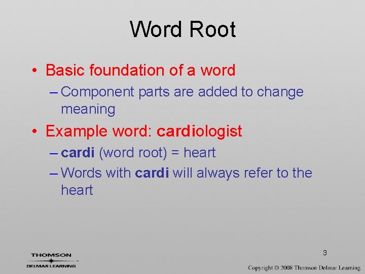 Word Root • Basic foundation of a word – Component parts are added to