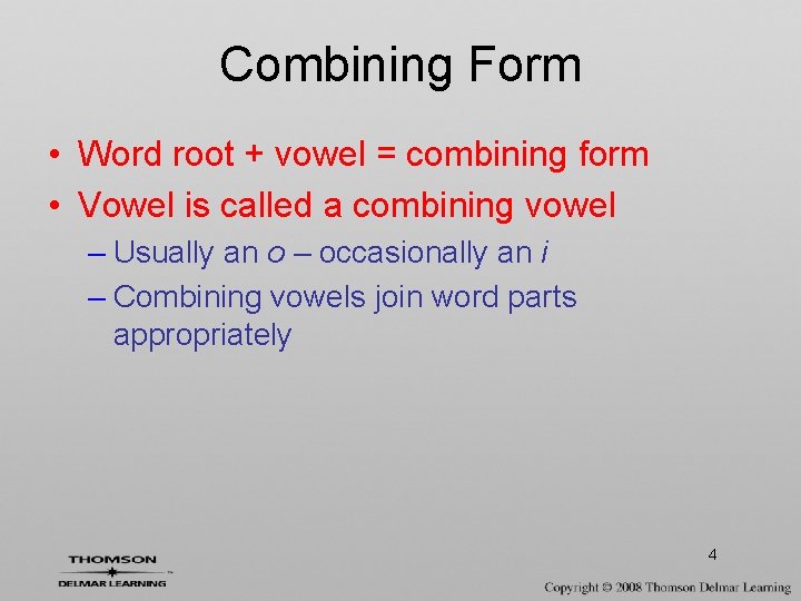 Combining Form • Word root + vowel = combining form • Vowel is called