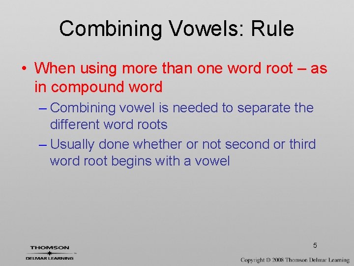 Combining Vowels: Rule • When using more than one word root – as in