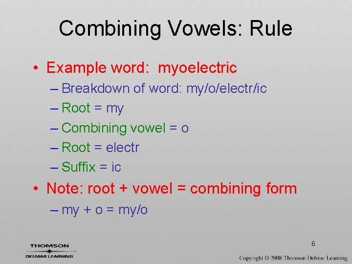 Combining Vowels: Rule • Example word: myoelectric – Breakdown of word: my/o/electr/ic – Root