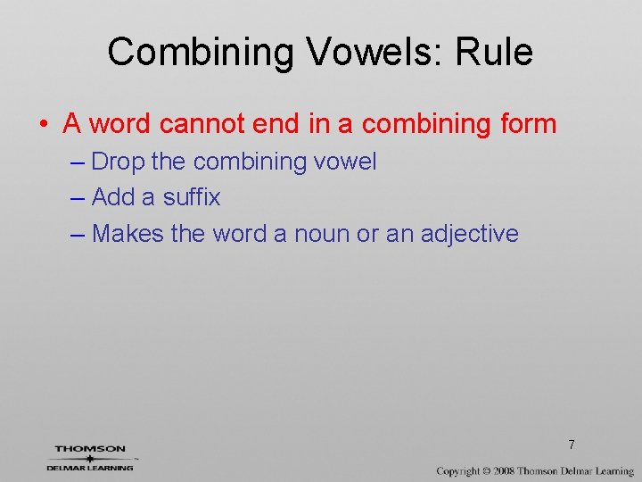 Combining Vowels: Rule • A word cannot end in a combining form – Drop