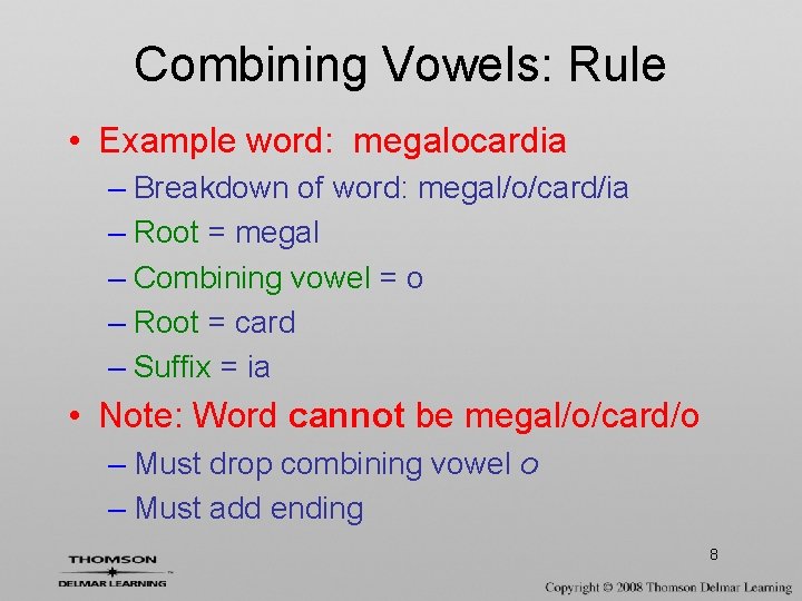 Combining Vowels: Rule • Example word: megalocardia – Breakdown of word: megal/o/card/ia – Root