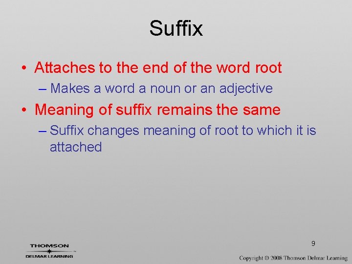 Suffix • Attaches to the end of the word root – Makes a word