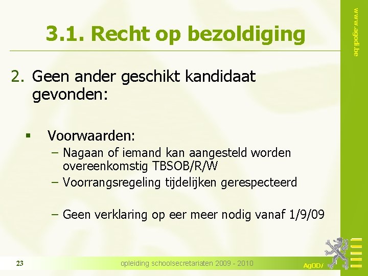 2. Geen ander geschikt kandidaat gevonden: § Voorwaarden: − Nagaan of iemand kan aangesteld