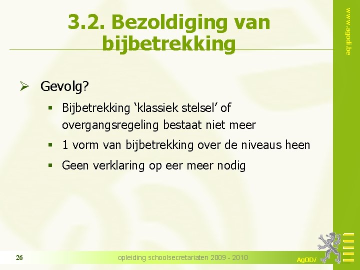 www. agodi. be 3. 2. Bezoldiging van bijbetrekking Ø Gevolg? § Bijbetrekking ‘klassiek stelsel’