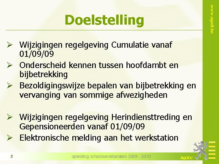 www. agodi. be Doelstelling Ø Wijzigingen regelgeving Cumulatie vanaf 01/09/09 Ø Onderscheid kennen tussen