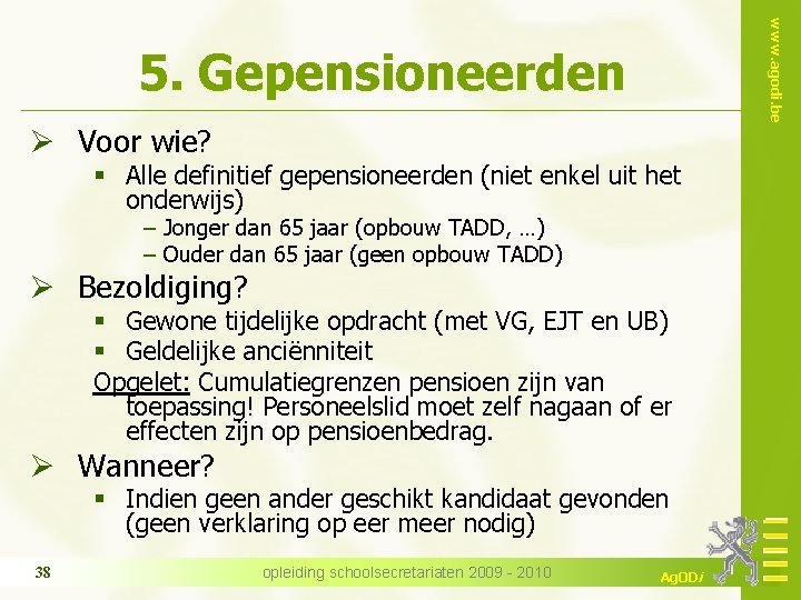 www. agodi. be 5. Gepensioneerden Ø Voor wie? § Alle definitief gepensioneerden (niet enkel