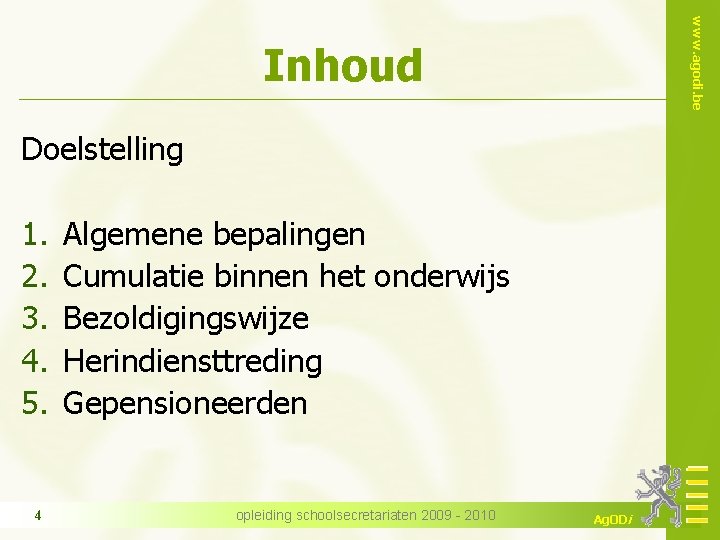 www. agodi. be Inhoud Doelstelling 1. 2. 3. 4. 5. 4 Algemene bepalingen Cumulatie