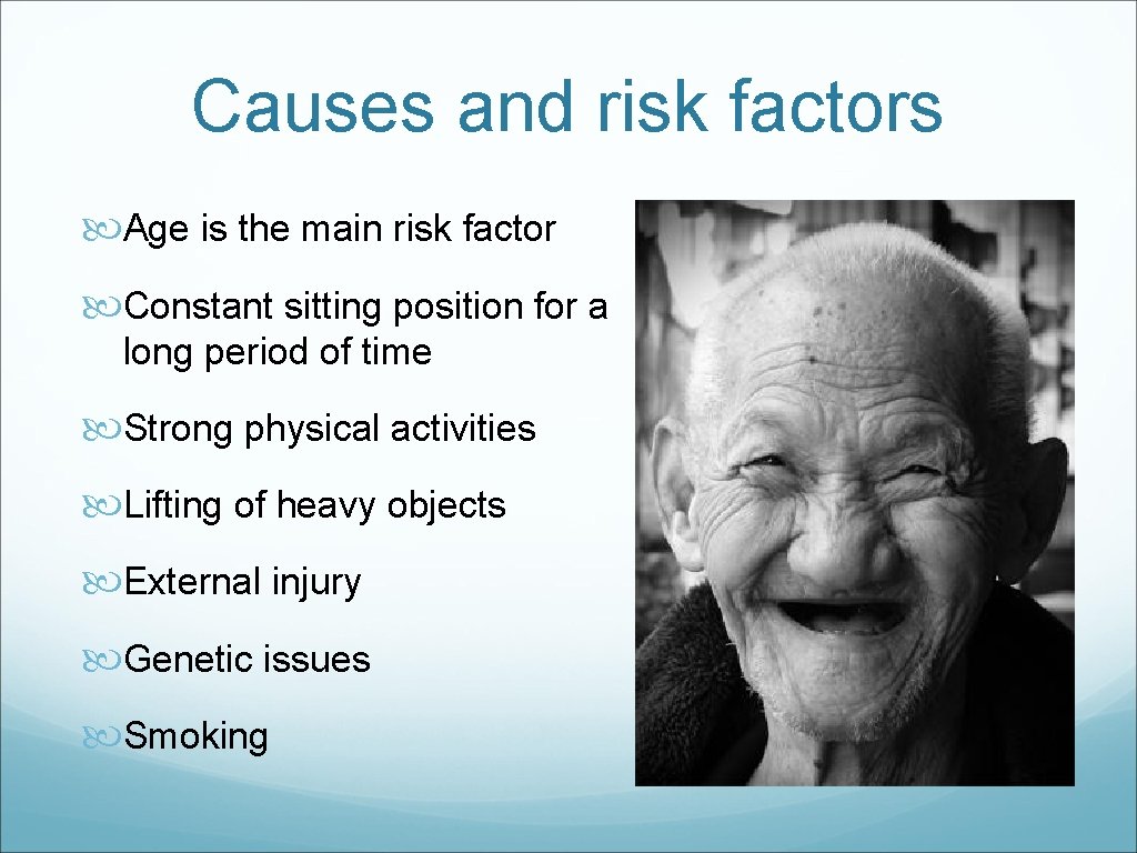 Causes and risk factors Age is the main risk factor Constant sitting position for