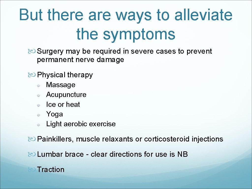 But there are ways to alleviate the symptoms Surgery may be required in severe