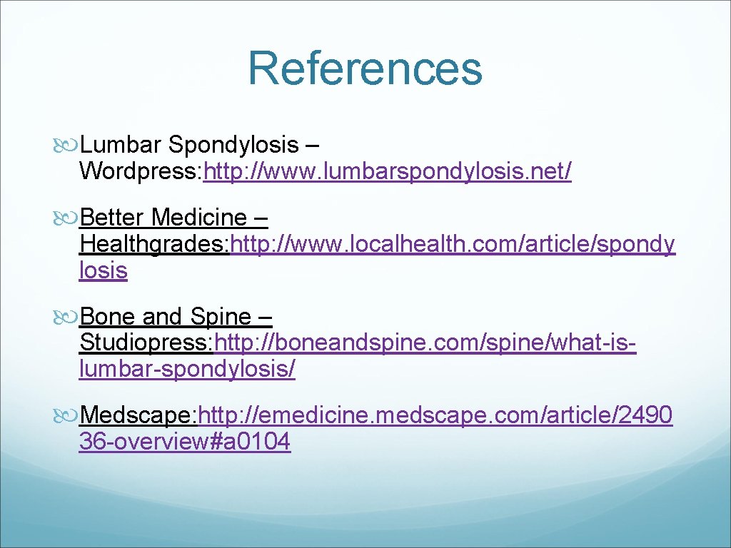 References Lumbar Spondylosis – Wordpress: http: //www. lumbarspondylosis. net/ Better Medicine – Healthgrades: http: