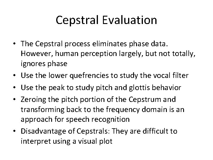 Cepstral Evaluation • The Cepstral process eliminates phase data. However, human perception largely, but