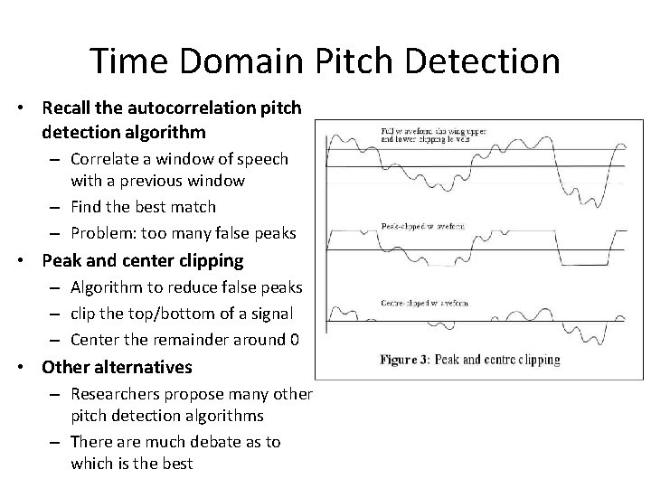 Time Domain Pitch Detection • Recall the autocorrelation pitch detection algorithm – Correlate a
