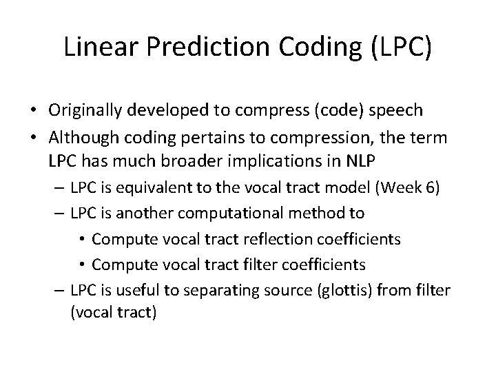 Linear Prediction Coding (LPC) • Originally developed to compress (code) speech • Although coding