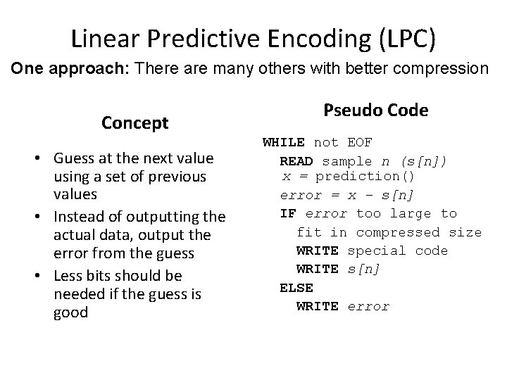 Linear Predictive Encoding (LPC) One approach: There are many others with better compression Concept