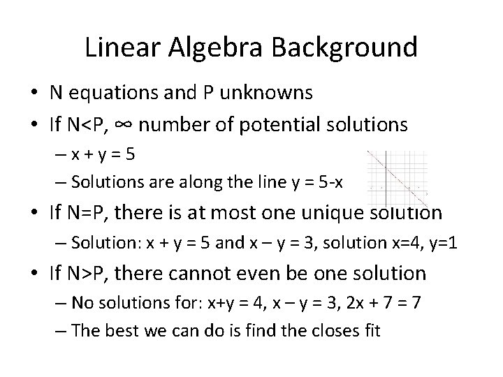 Linear Algebra Background • N equations and P unknowns • If N<P, ∞ number