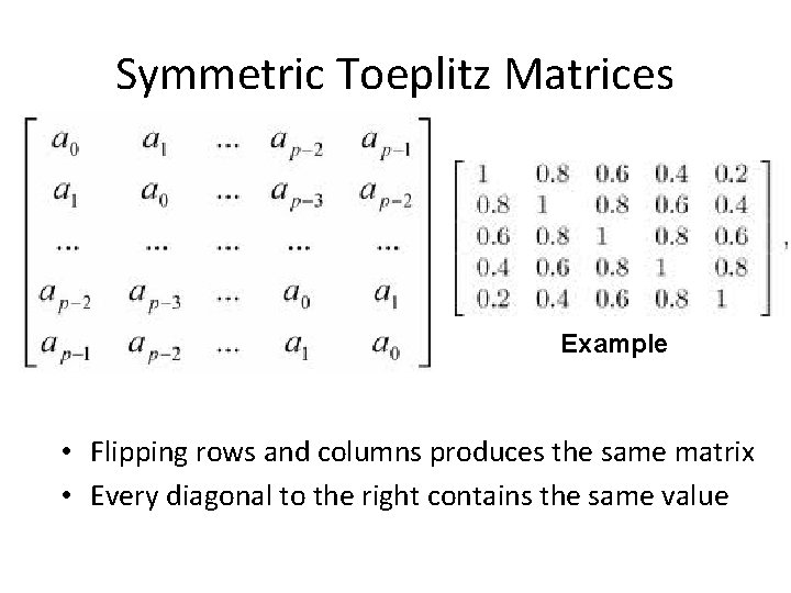 Symmetric Toeplitz Matrices Example • Flipping rows and columns produces the same matrix •