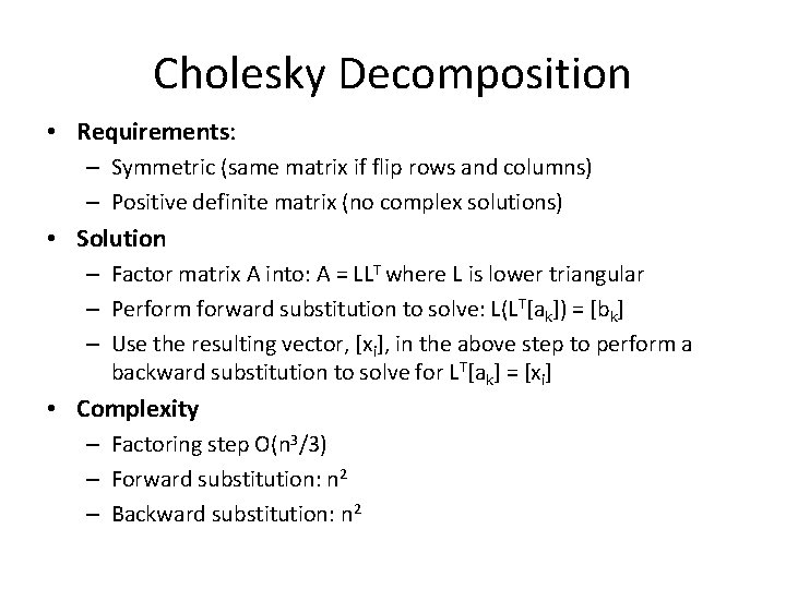 Cholesky Decomposition • Requirements: – Symmetric (same matrix if flip rows and columns) –