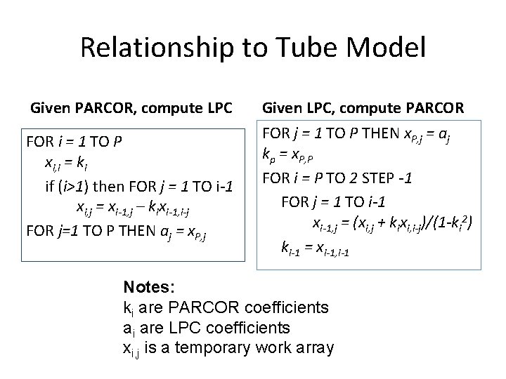 Relationship to Tube Model Given PARCOR, compute LPC Given LPC, compute PARCOR FOR i