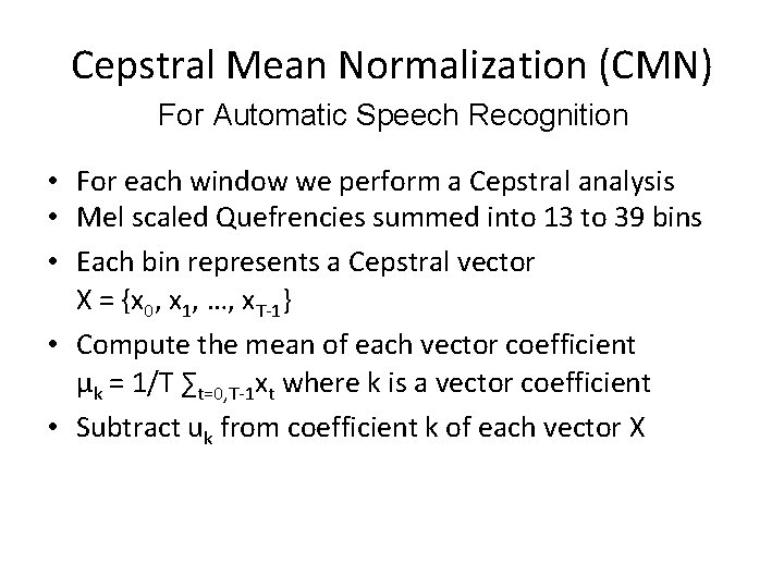 Cepstral Mean Normalization (CMN) For Automatic Speech Recognition • For each window we perform