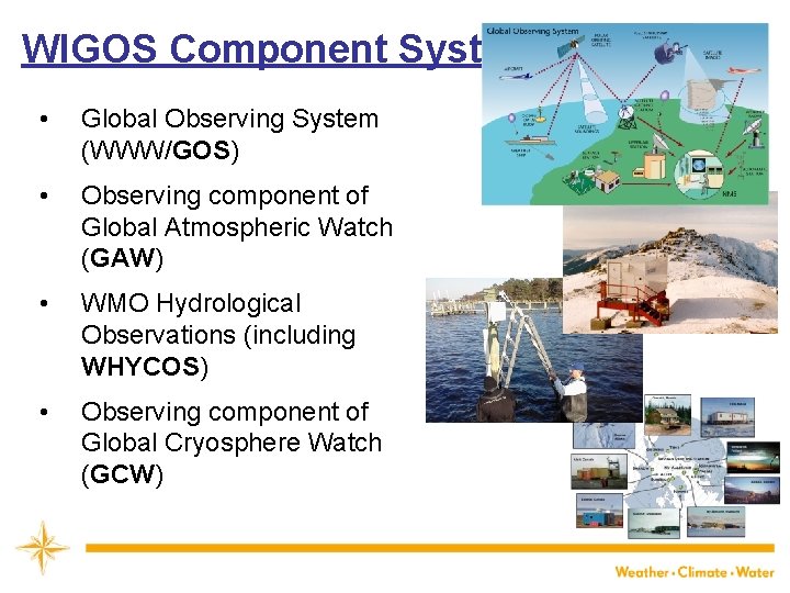 WIGOS Component Systems • Global Observing System (WWW/GOS) • Observing component of Global Atmospheric
