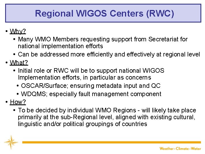 Regional WIGOS Centers (RWC) • Why? • Many WMO Members requesting support from Secretariat
