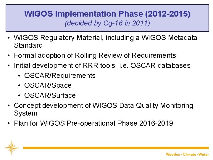 WIGOS Implementation Phase (2012 -2015) (decided by Cg-16 in 2011) • WIGOS Regulatory Material,