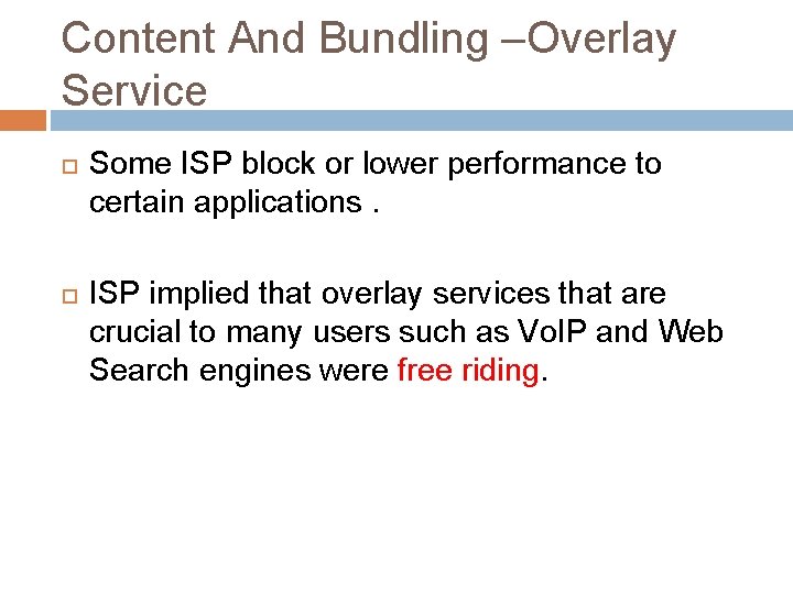 Content And Bundling –Overlay Service Some ISP block or lower performance to certain applications.