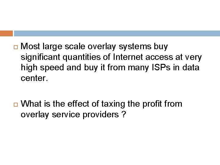  Most large scale overlay systems buy significant quantities of Internet access at very