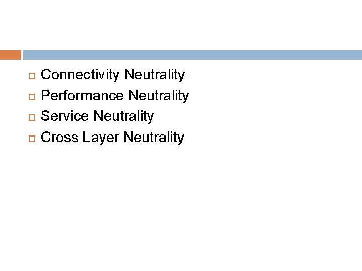  Connectivity Neutrality Performance Neutrality Service Neutrality Cross Layer Neutrality 