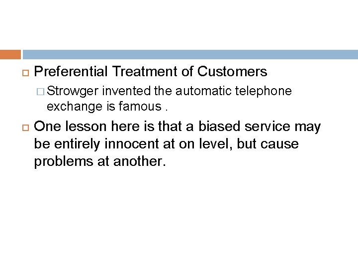  Preferential Treatment of Customers � Strowger invented the automatic telephone exchange is famous.
