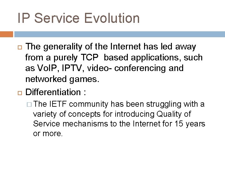 IP Service Evolution The generality of the Internet has led away from a purely