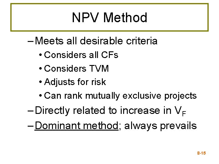 NPV Method – Meets all desirable criteria • Considers all CFs • Considers TVM