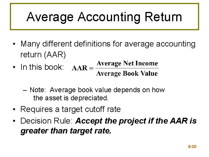 Average Accounting Return • Many different definitions for average accounting return (AAR) • In