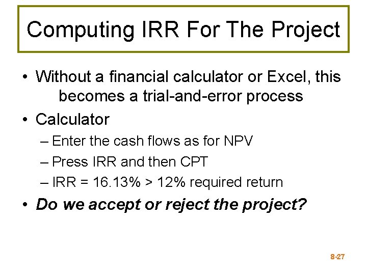 Computing IRR For The Project • Without a financial calculator or Excel, this becomes