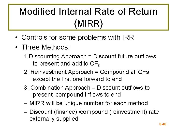 Modified Internal Rate of Return (MIRR) • Controls for some problems with IRR •