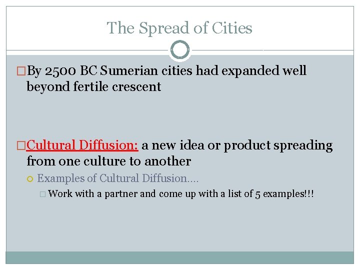 The Spread of Cities �By 2500 BC Sumerian cities had expanded well beyond fertile