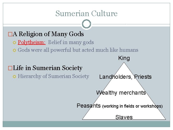 Sumerian Culture �A Religion of Many Gods Polytheism: Belief in many gods Gods were