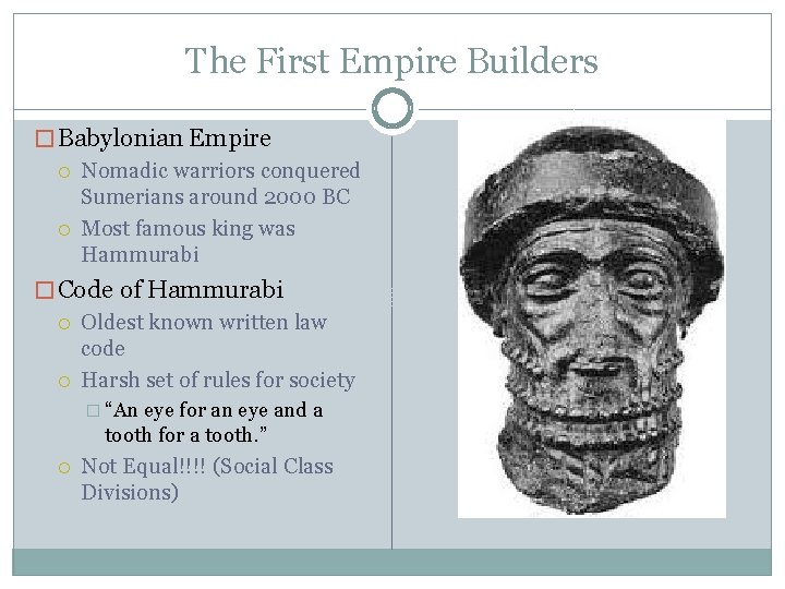 The First Empire Builders � Babylonian Empire Nomadic warriors conquered Sumerians around 2000 BC
