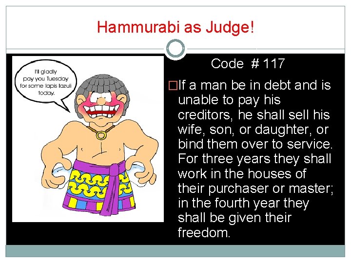 Hammurabi as Judge! Code # 117 �If a man be in debt and is